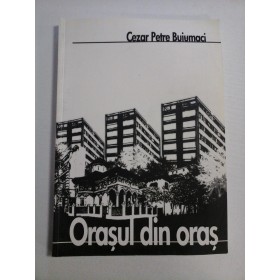  ORASUL  DIN  ORAS  -  Cezar Petre  BUIUMACI 